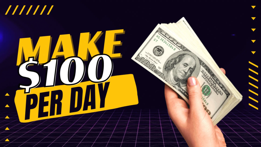 how to earn 100 dollar a day 1